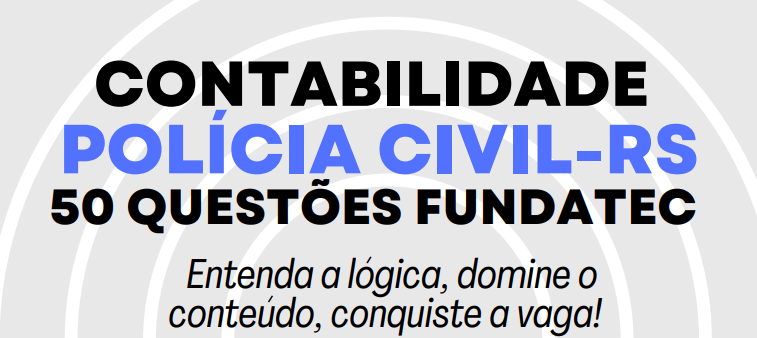 Contabilidade PC-RS - 50 Questões Fundatec