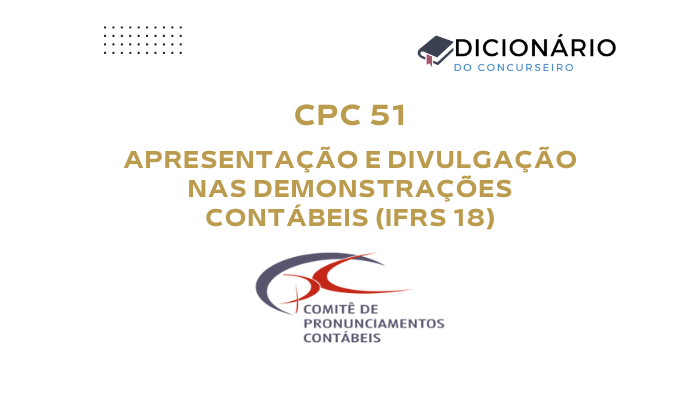 CPC 51: Apresentação e Divulgação nas Demonstrações Contábeis (IFRS 18) 10 cpc-51-apresentacao-e-divulgacao-nas-demonstracoes-contabeis-ifrs-18
