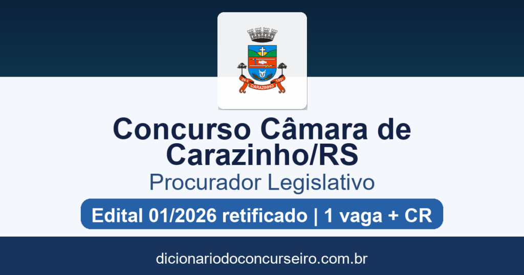 Concurso Câmara de Carazinho RS 2026: edital 01/2026 retificado com 1 vaga + cadastro reserva para Procurador Legislativo
