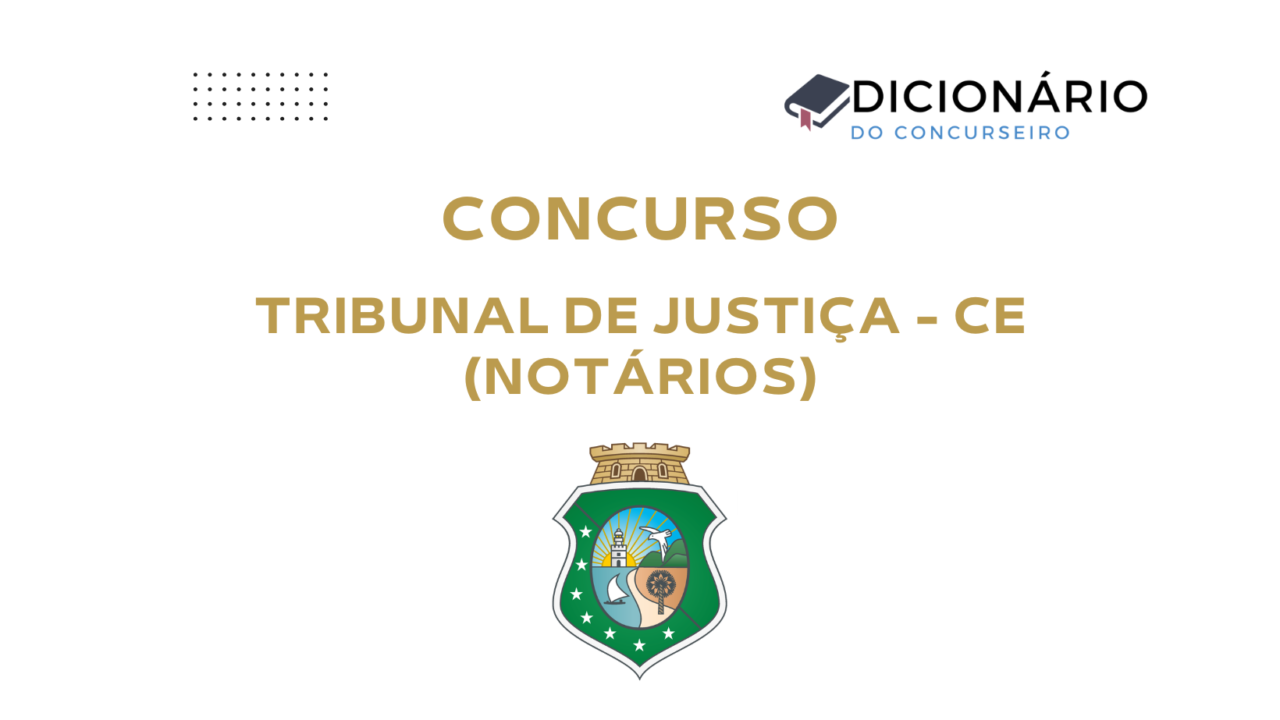 Concurso TJCE Notários 2025: edital publicado com 44 serventias vagas no Ceará