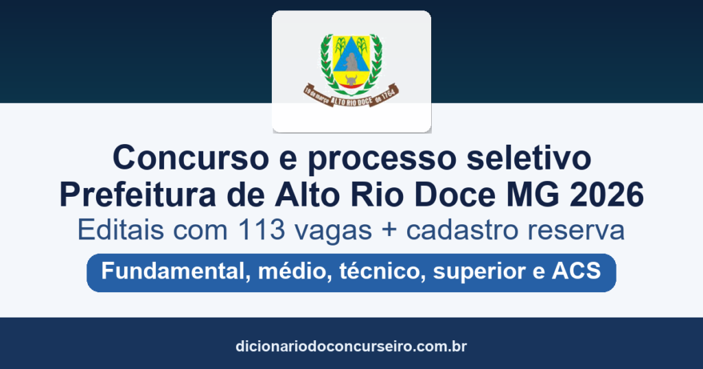 Concurso e processo seletivo Prefeitura de Alto Rio Doce MG 2026: editais com 113 vagas e cadastro reserva