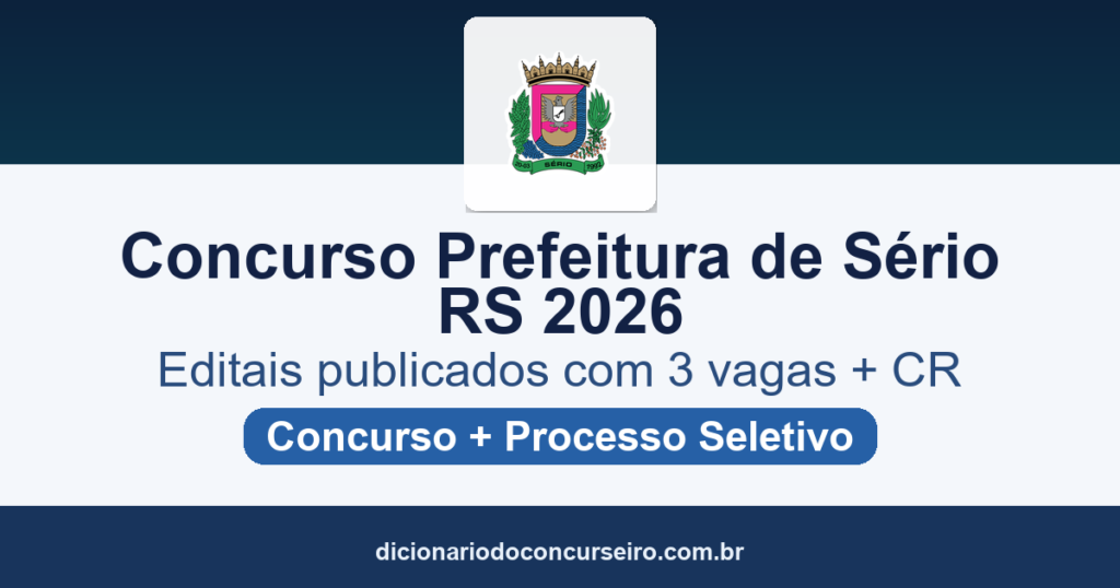 Concurso e Processo Seletivo Prefeitura de Sério RS 2026: editais publicados com 3 vagas e cadastro reserva