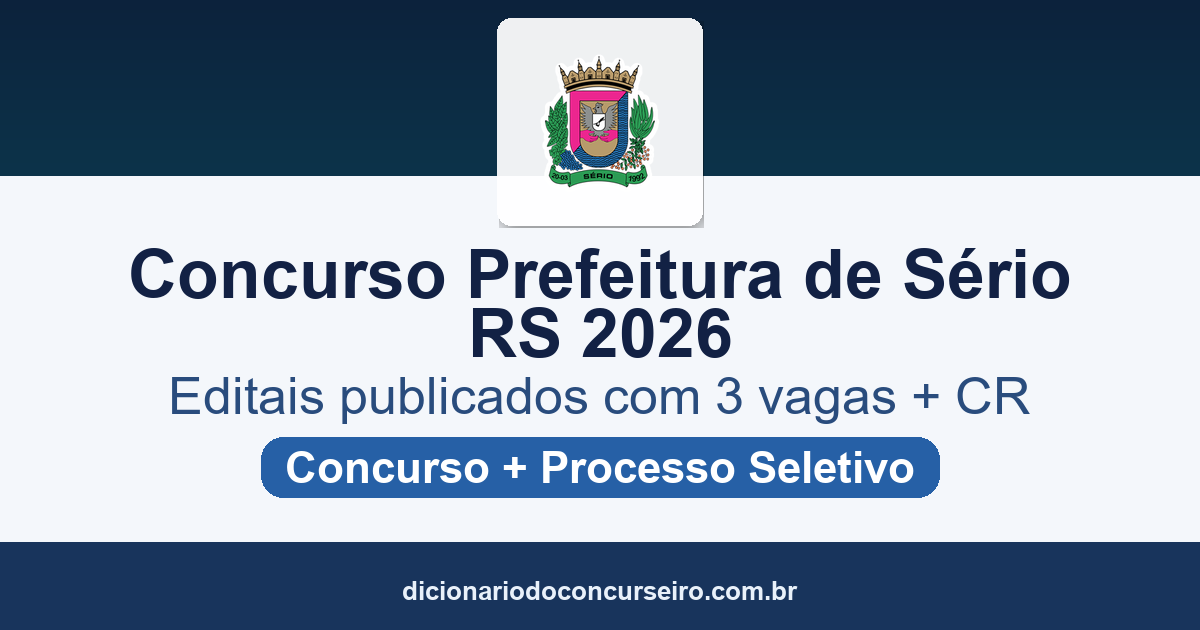 Concurso e Processo Seletivo Prefeitura de Sério RS 2026: editais publicados com 3 vagas e cadastro reserva