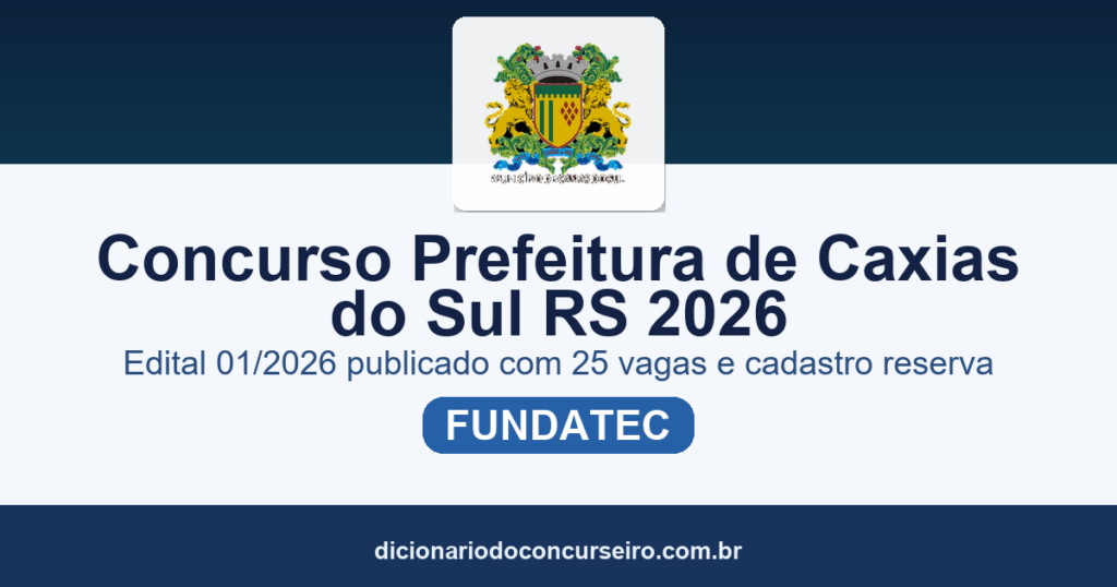 Concurso Prefeitura de Caxias do Sul RS 2026: edital 01/2026 publicado com 25 vagas e cadastro reserva