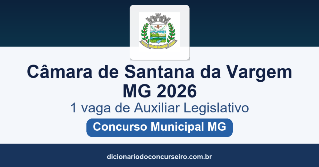Concurso Câmara de Santana da Vargem MG 2026: 1 vaga de Auxiliar Legislativo