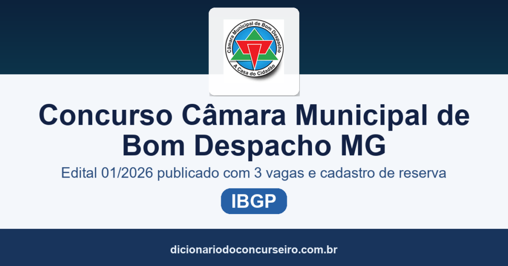 Concurso Câmara Municipal de Bom Despacho/MG 2026: edital 01/2026 publicado com 3 vagas e cadastro de reserva