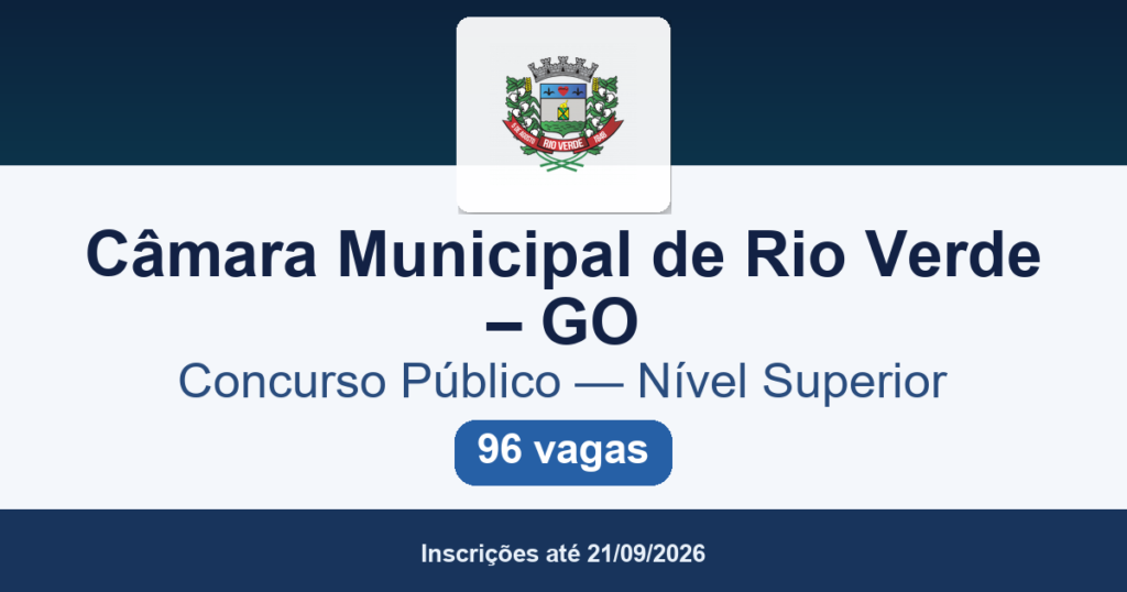 Concurso Câmara Municipal de Rio Verde GO 2026: edital 002/2026 publicado com 96 vagas de nível superior