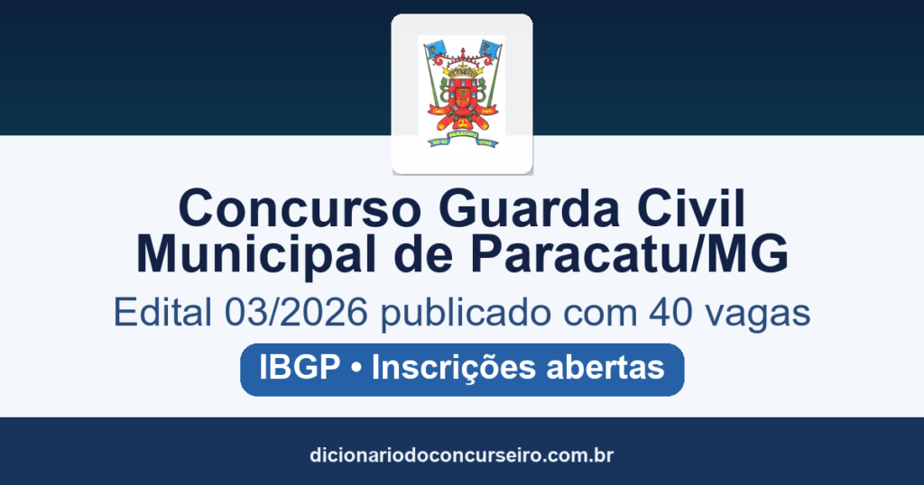 Concurso Guarda Civil Municipal Paracatu MG 2026: edital 03/2026 publicado com 40 vagas