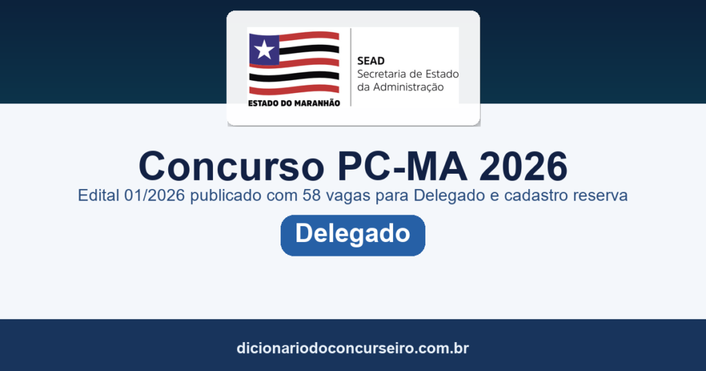 Concurso PC-MA 2026: edital 01/2026 publicado com 58 vagas para Delegado e cadastro reserva