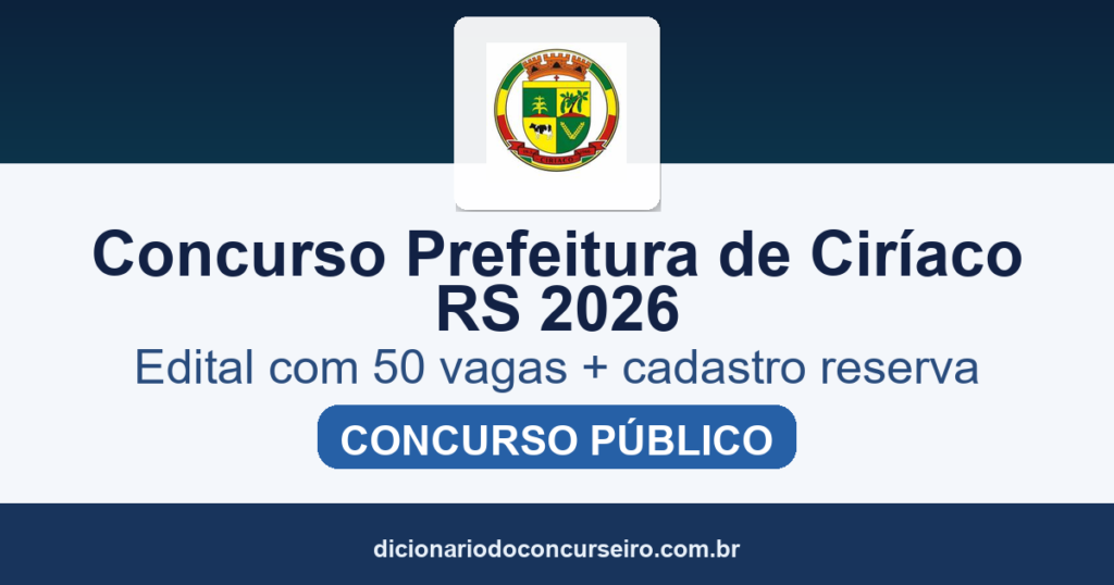 Concurso Prefeitura de Ciríaco RS 2026: edital publicado com 50 vagas e cadastro reserva