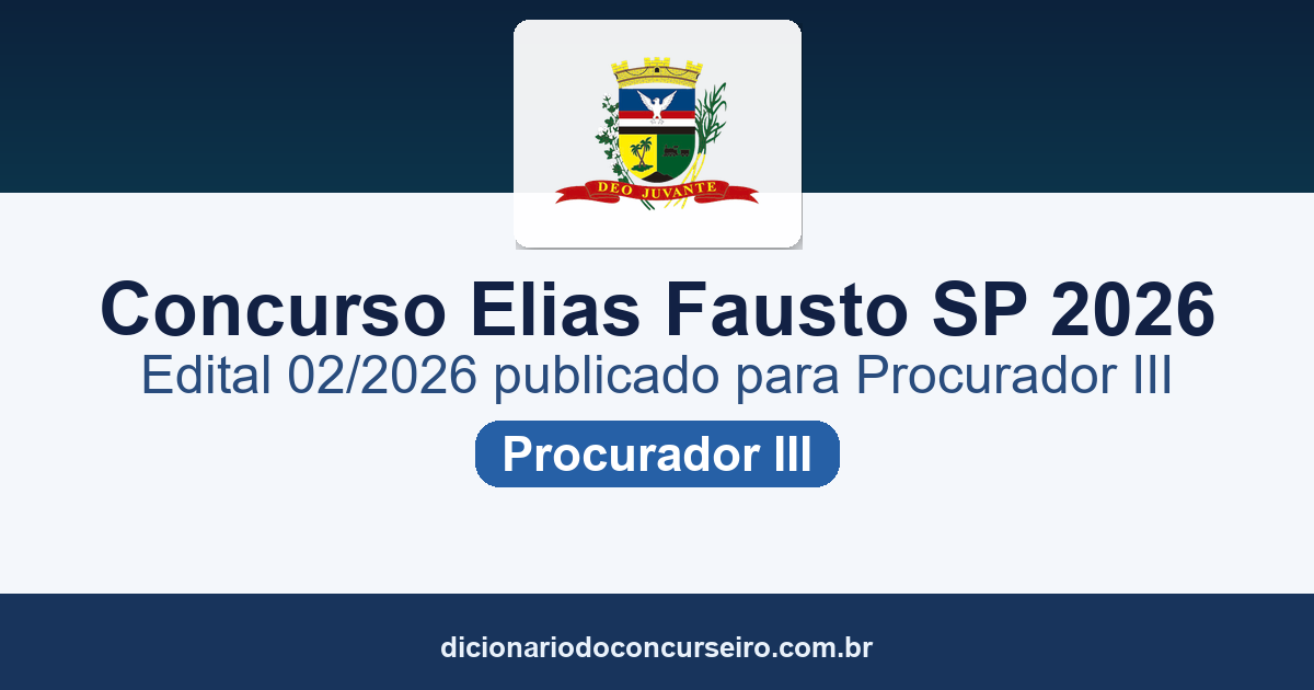 Concurso Prefeitura de Elias Fausto SP 2026: edital 02/2026 publicado para Procurador III