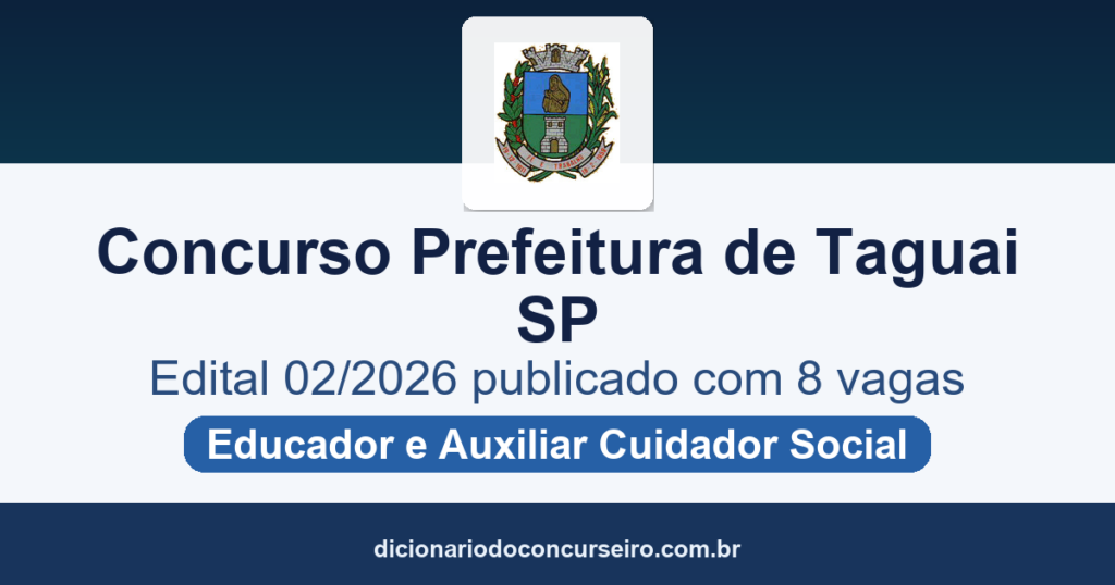 Concurso Prefeitura de Taguaí SP 2026: edital 02/2026 publicado com 8 vagas para Educador e Auxiliar de Educador/Cuidador Social