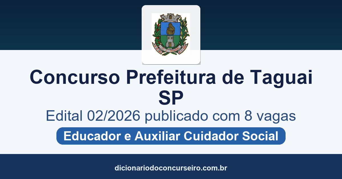 Concurso Prefeitura de Taguaí SP 2026: edital 02/2026 publicado com 8 vagas para Educador e Auxiliar de Educador/Cuidador Social