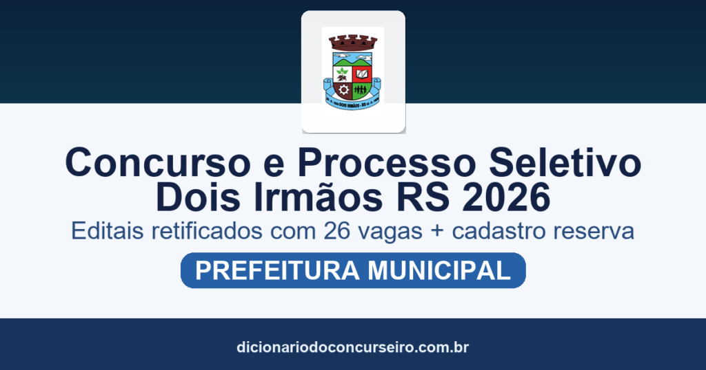 Concurso e processo seletivo Prefeitura de Dois Irmãos RS 2026: editais retificados com 26 vagas e cadastro reserva