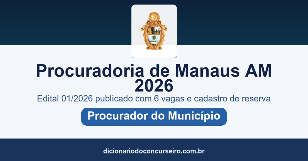 Concurso Procuradoria de Manaus-AM 2026: edital 01/2026 publicado com 6 vagas para Procurador, salário de R$ 29.009,10