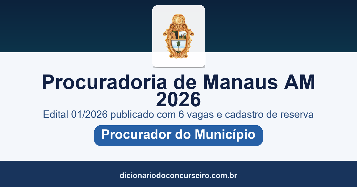 Concurso Procuradoria de Manaus-AM 2026: edital 01/2026 publicado com 6 vagas para Procurador, salário de R$ 29.009,10