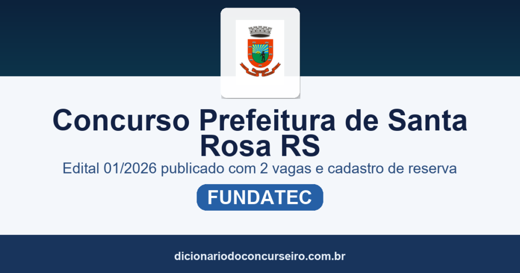 Concurso Prefeitura de Santa Rosa/RS 2026: edital 01/2026 publicado com 2 vagas e cadastro de reserva