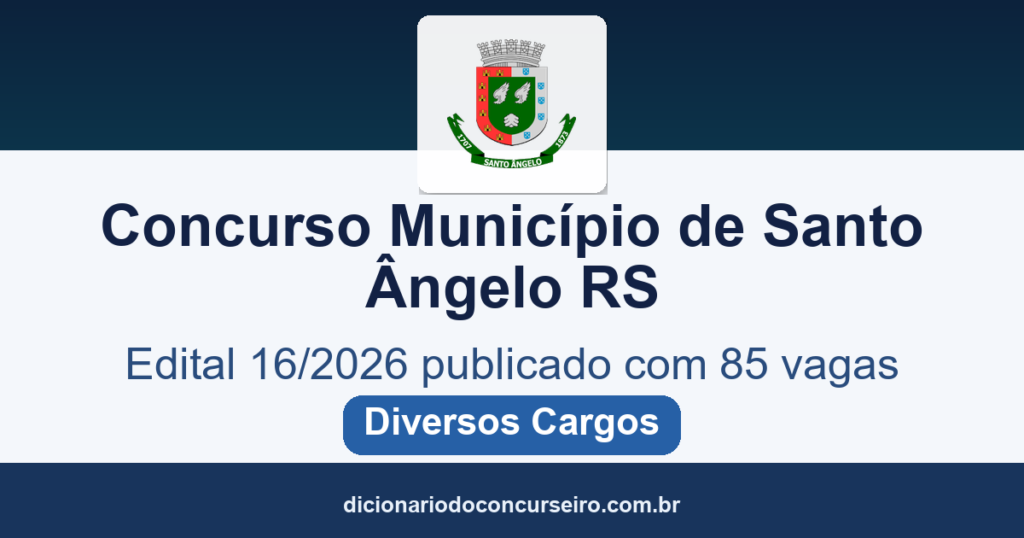Concurso Município de Santo Ângelo RS 2026: edital 16/2026 publicado com 85 vagas e cadastro reserva