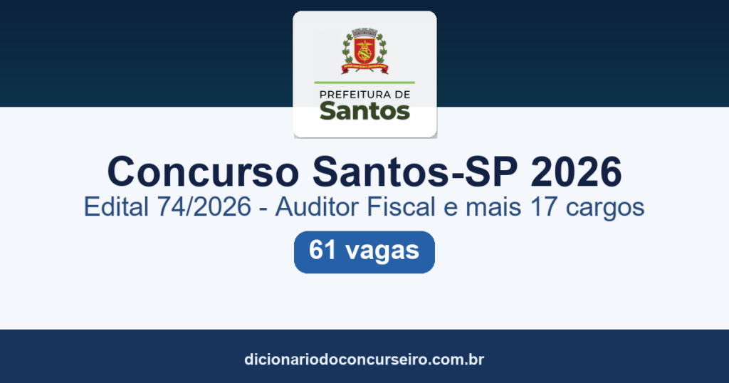Concurso Santos-SP 2026: edital 74/2026 publicado com 61 vagas em 18 cargos de nível superior, incluindo Auditor Fiscal