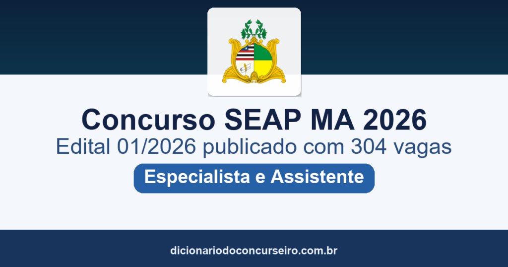 Concurso SEAP MA 2026: edital 01/2026 publicado com 304 vagas para Especialista e Assistente Penitenciário
