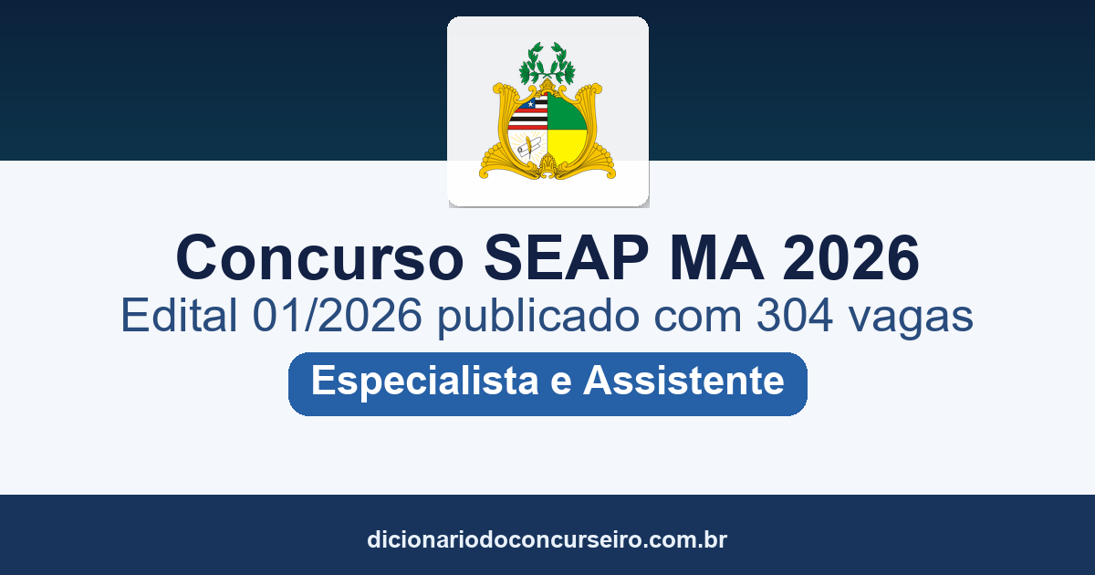 Concurso SEAP MA 2026: edital 01/2026 publicado com 304 vagas para Especialista e Assistente Penitenciário