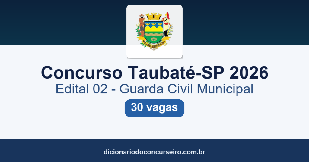 Concurso Taubaté-SP 2026: edital 01/2026 (Edital 02) publicado com 30 vagas para Guarda Civil Municipal