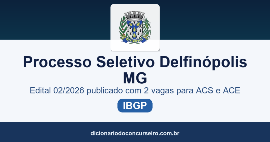 Processo Seletivo Município de Delfinópolis/MG 2026: edital 02/2026 publicado com 2 vagas para ACS e ACE