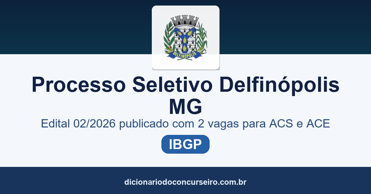 Processo Seletivo Município de Delfinópolis/MG 2026: edital 02/2026 publicado com 2 vagas para ACS e ACE