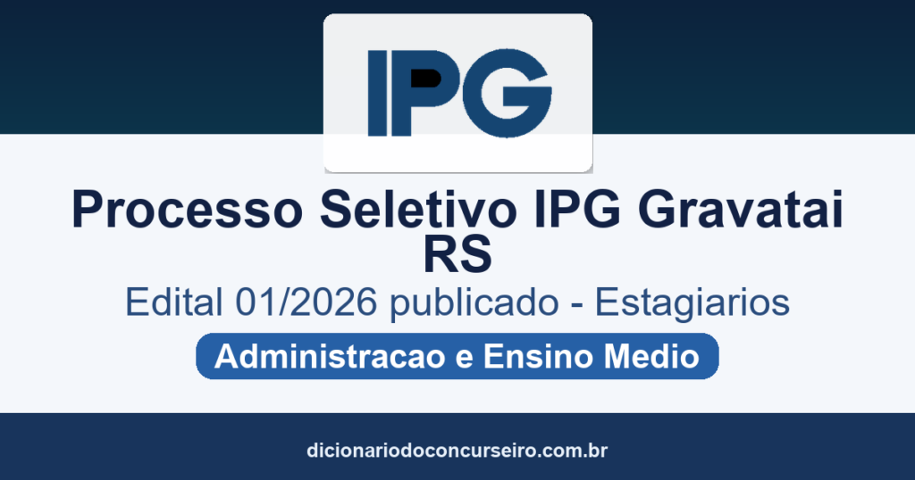 Processo Seletivo Estágio IPG Gravataí RS 2026: edital 01/2026 publicado para Administração e Ensino Médio