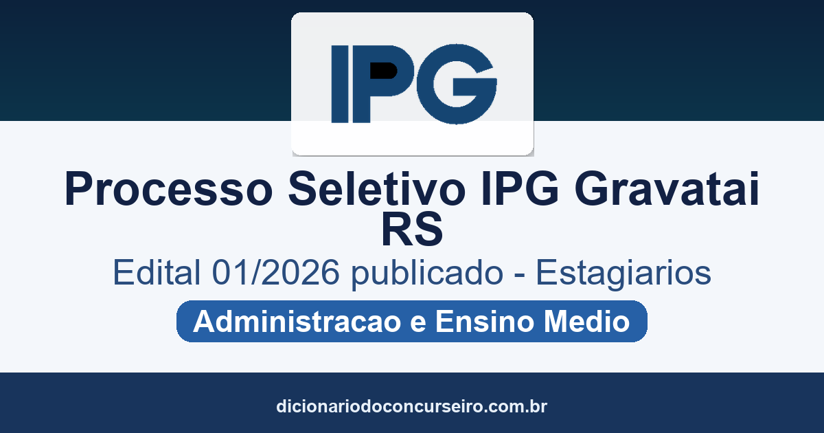 Processo Seletivo Estágio IPG Gravataí RS 2026: edital 01/2026 publicado para Administração e Ensino Médio