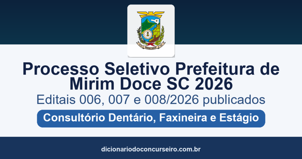 Processo Seletivo Prefeitura de Mirim Doce SC 2026: editais 006, 007 e 008/2026 publicados para Auxiliar de Consultório Dentário, Faxineira e Estágio