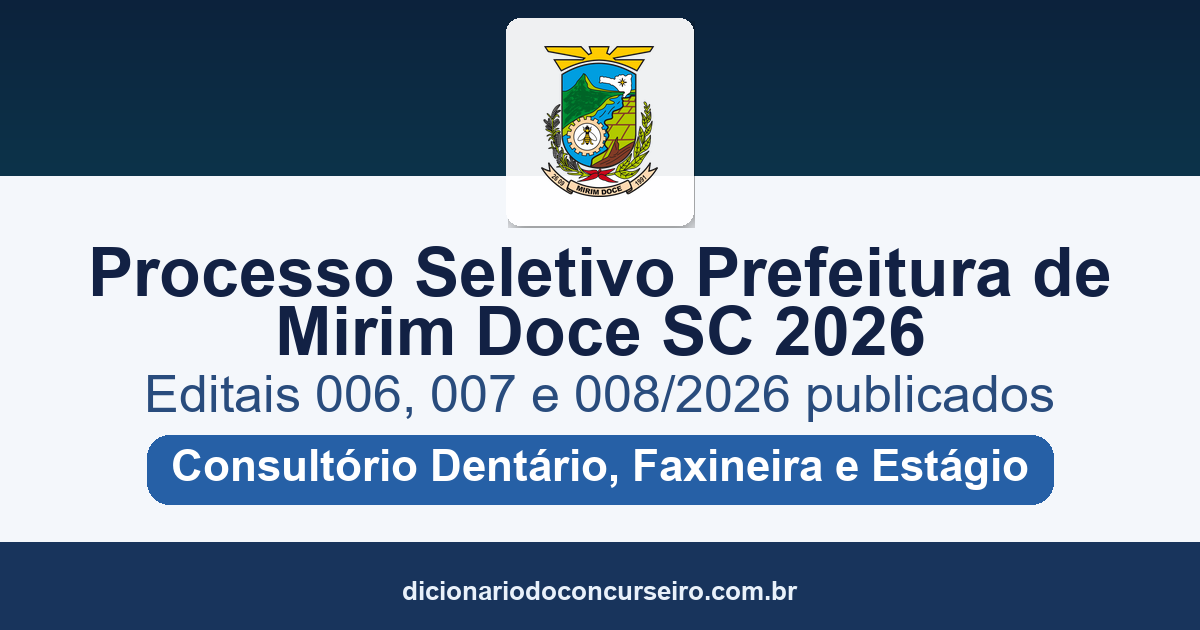 Processo Seletivo Prefeitura de Mirim Doce SC 2026: editais 006, 007 e 008/2026 publicados para Auxiliar de Consultório Dentário, Faxineira e Estágio