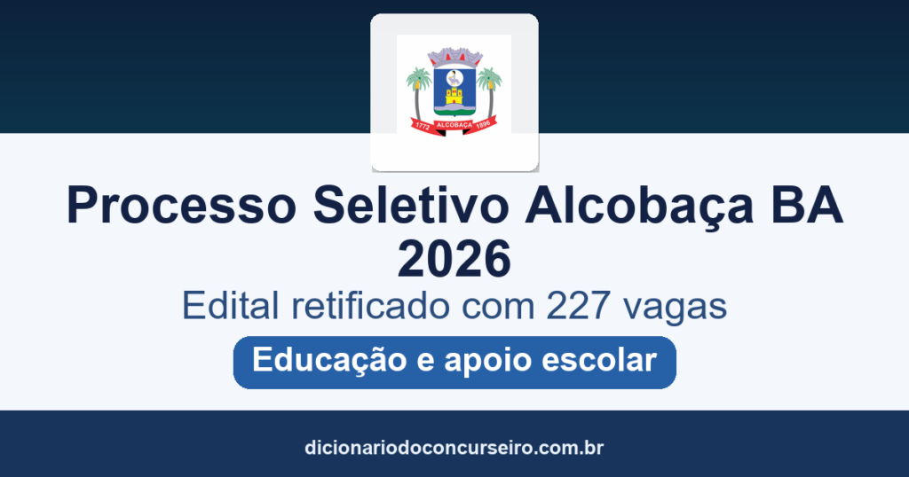 Processo Seletivo Prefeitura de Alcobaça BA 2026: edital retificado com 227 vagas