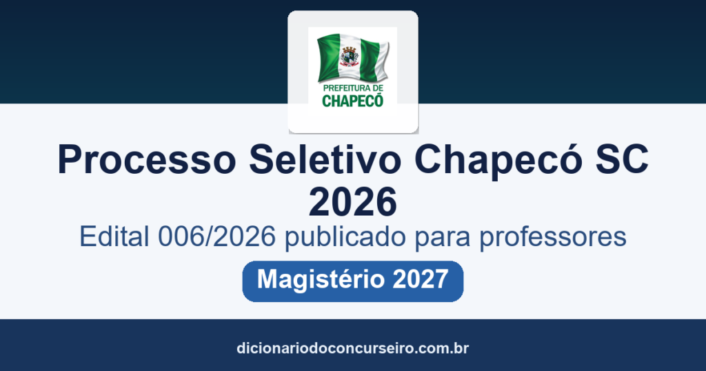 Processo seletivo Prefeitura de Chapecó SC 2026: edital 006/2026 publicado para professores temporários