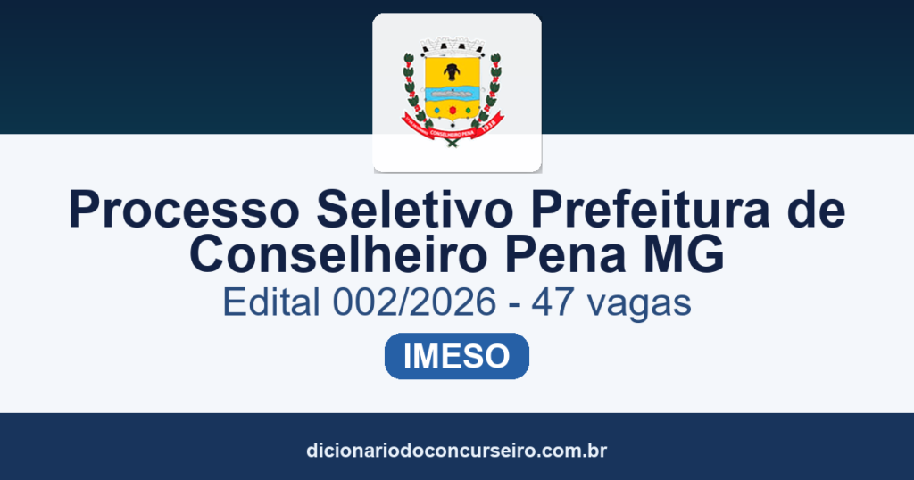 Processo Seletivo Prefeitura de Conselheiro Pena MG 2026: edital publicado com 47 vagas