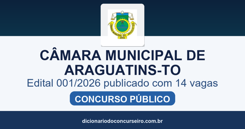Concurso Câmara Municipal de Araguatins TO 2026: edital 001/2026 publicado com 14 vagas e cadastro de reserva