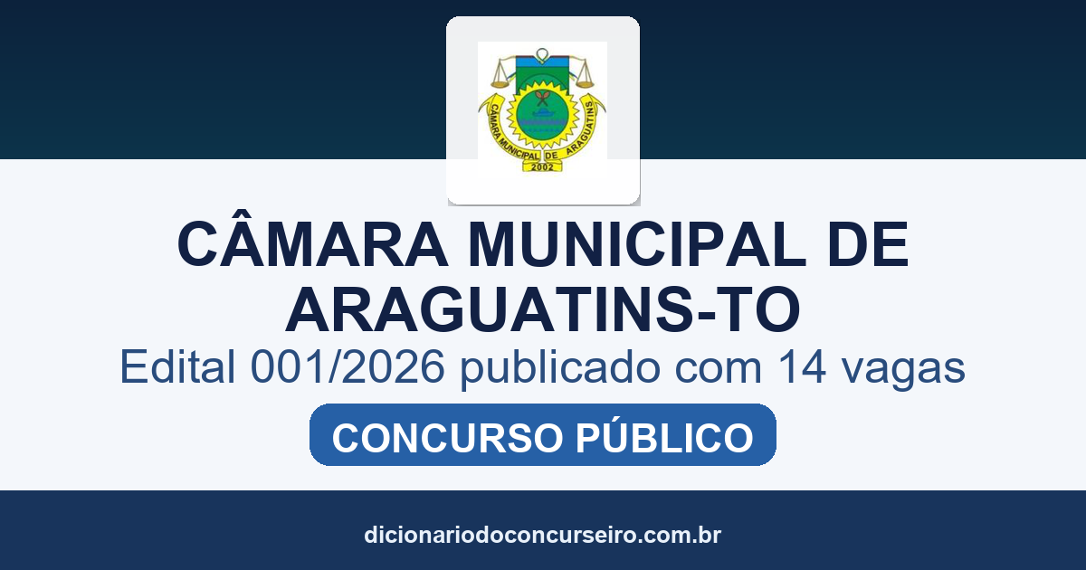 Concurso Câmara Municipal de Araguatins TO 2026: edital 001/2026 publicado com 14 vagas e cadastro de reserva