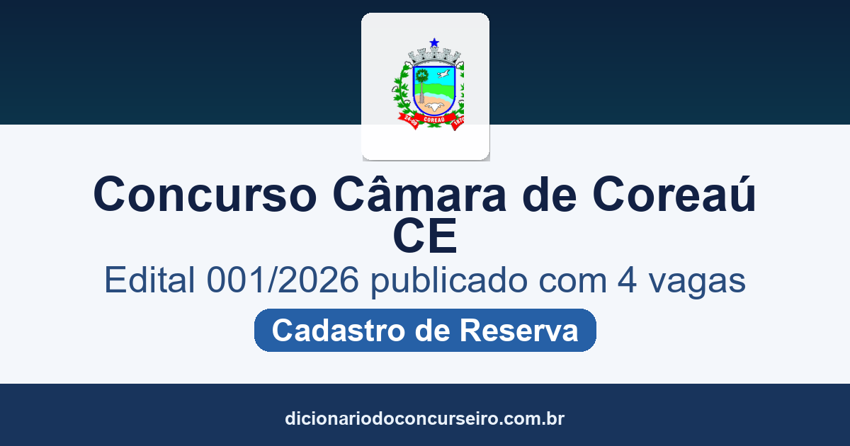 Concurso Câmara de Coreaú CE 2026: edital 001/2026 publicado com 4 vagas e cadastro de reserva