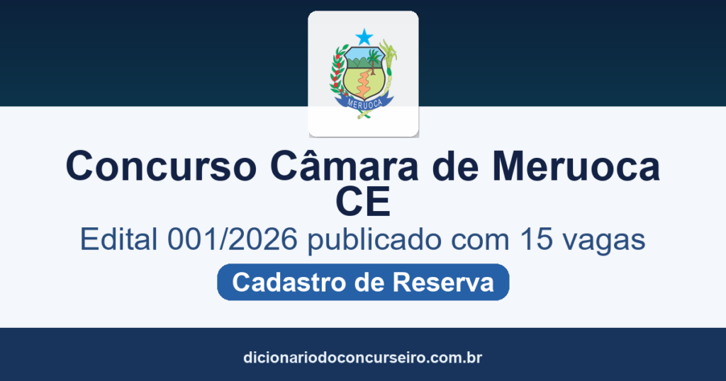 Concurso Câmara Municipal de Meruoca CE 2026: edital 001/2026 publicado com 15 vagas e cadastro de reserva