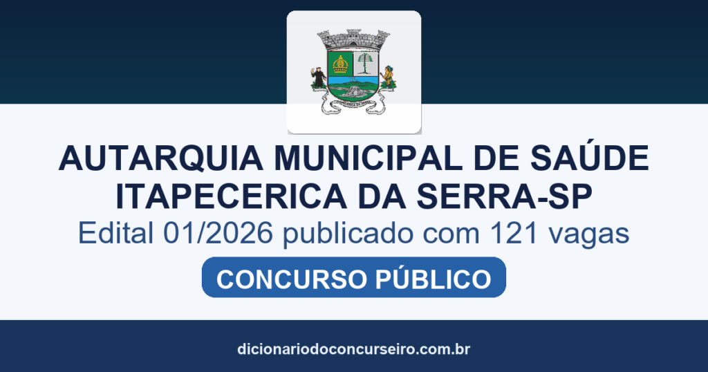 Concurso Autarquia Municipal de Saúde Itapecerica da Serra SP 2026: edital 01/2026 publicado com 121 vagas e cadastro de reserva
