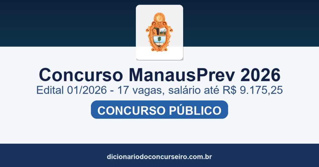 Concurso ManausPrev 2026: edital 01/2026 publicado com 17 vagas, salário até R$ 9.175,25