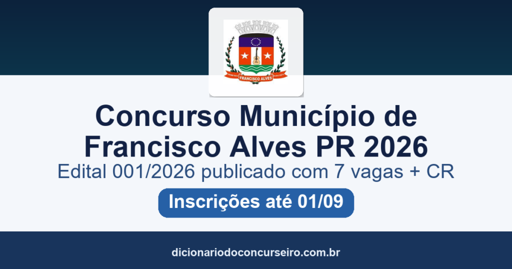 Concurso Município Francisco Alves PR 2026: edital 001/2026 publicado com 7 vagas e cadastro reserva