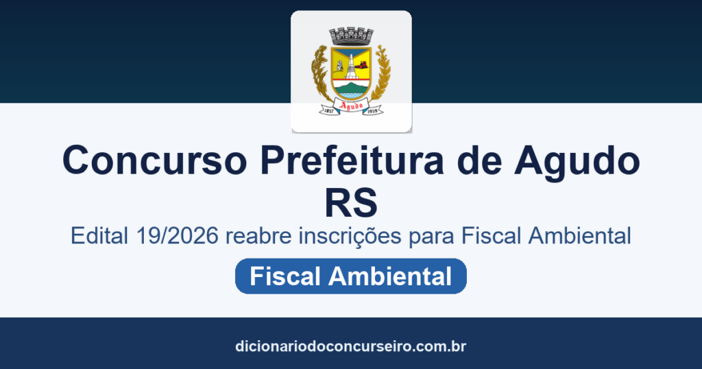 Concurso Prefeitura de Agudo RS: edital 19/2026 reabre inscrições para Fiscal Ambiental após decisão judicial