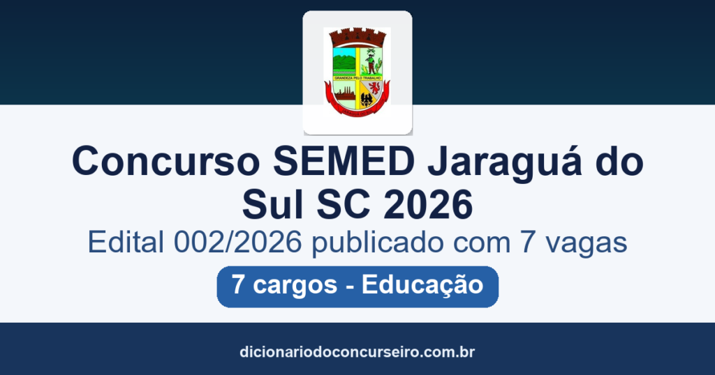 Concurso Prefeitura de Jaraguá do Sul SC SEMED 2026: edital 002/2026 publicado com 7 vagas em 7 cargos