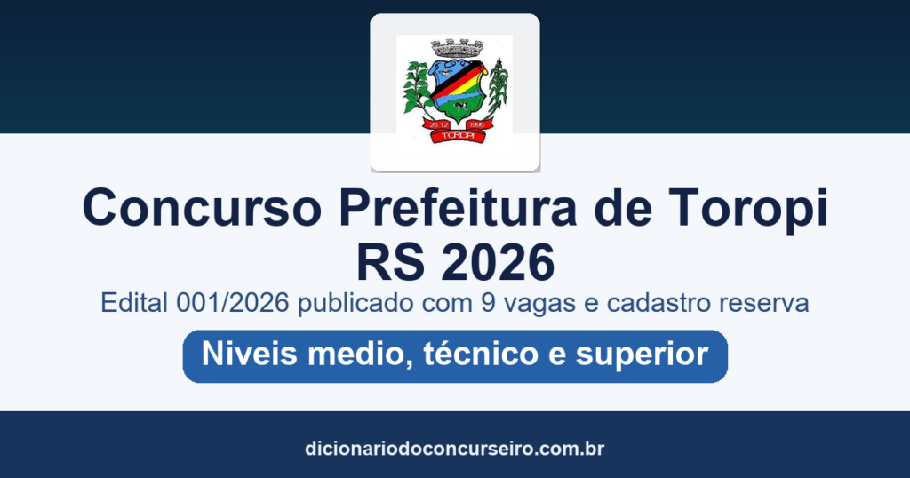 Concurso Prefeitura de Toropi RS 2026: edital 001/2026 publicado com 9 vagas e cadastro reserva