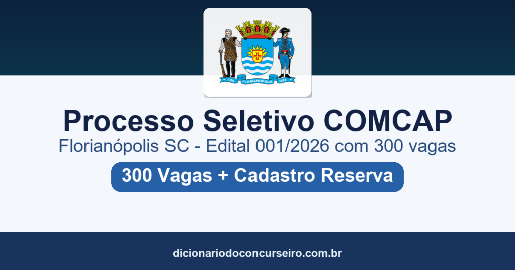 Processo Seletivo COMCAP Florianópolis SC 2026: edital 001/2026 publicado com 300 vagas e cadastro de reserva