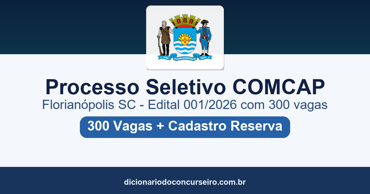 Processo Seletivo COMCAP Florianópolis SC 2026: edital 001/2026 publicado com 300 vagas e cadastro de reserva
