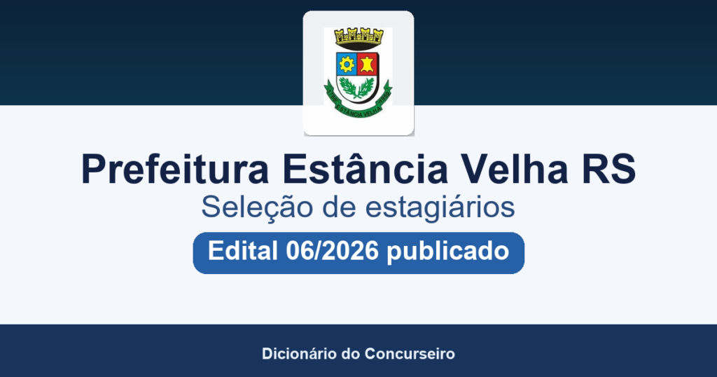 Processo Seletivo Prefeitura de Estância Velha RS 2026: edital 06/2026 publicado para estágio com bolsa de até R$ 1,3 mil