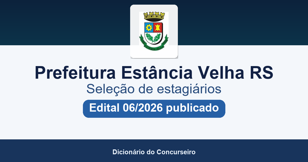 Processo Seletivo Prefeitura de Estância Velha RS 2026: edital 06/2026 publicado para estágio com bolsa de até R$ 1,3 mil