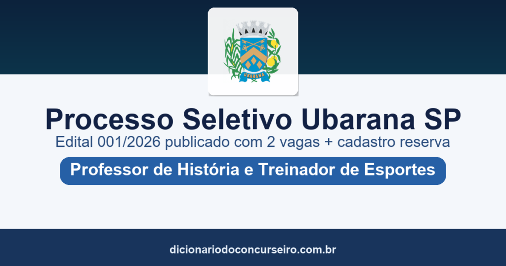 Processo Seletivo Prefeitura de Ubarana SP 2026: edital 001/2026 publicado com 2 vagas imediatas e cadastro reserva em 7 funções